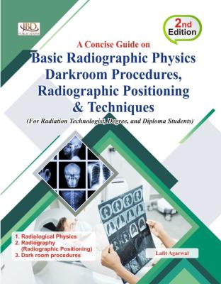JBD A Concise Guide on Basic Radiographic Physics Darkroom Procedures, Radiographic Positioning And Techniques By Lalit Agarwal Latest Edition